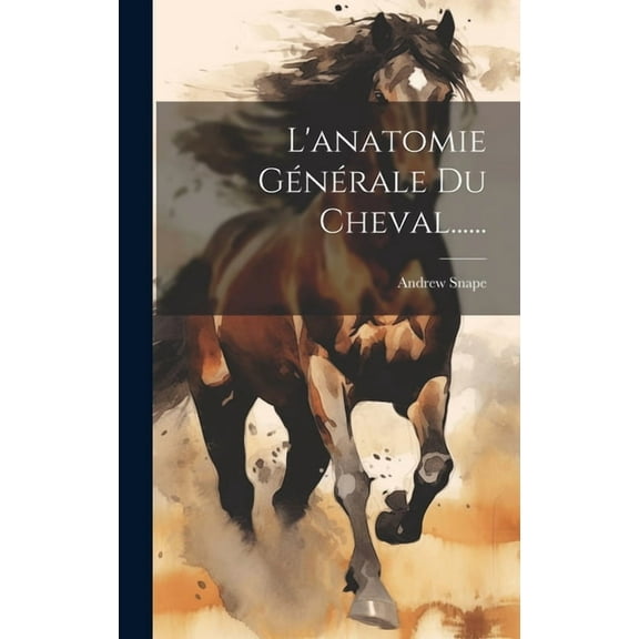 L'anatomie Générale Du Cheval...... (Hardcover)