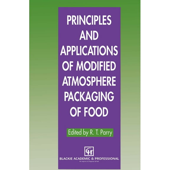 Principles and Applications of Modified Atmosphere Packaging of Food, (Hardcover)