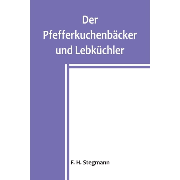 Der Pfefferkuchenbäcker und Lebküchler, (Paperback)