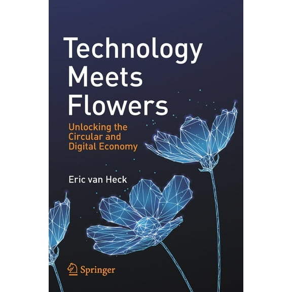Technology Meets Flowers: Unlocking the Circular and Digital Economy, (Paperback)