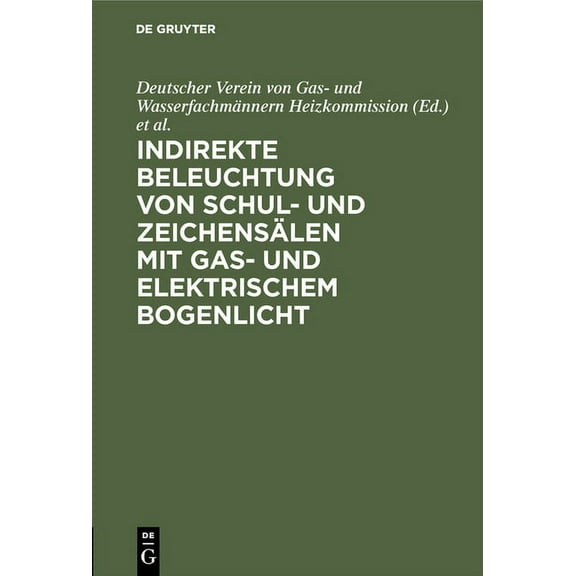Indirekte Beleuchtung Von Schul- Und ZeichensÃ¤len Mit Gas- Und Elektrischem Bogenlicht, (Hardcover)