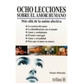 thumbnail image 1 of OCHO LECCIONES SOBRE EL AMOR HUMANO: MAS ALLA DE LA UNION AFECTIVA TRILLAS TOMAS MELENDO GRANADOS, 1 of 2