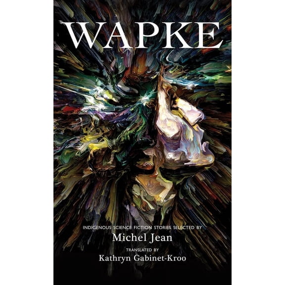 Wapke: Indigenous Science Fiction Stories, (Paperback)