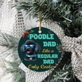 thumbnail image 3 of Poodle Dad Like a Regular Dad Only Cooler Happy Father's Day Ceramic Round Ornament Poodles Dog Lover Gifts Idea Home Tree Decor - 02007, 3 of 5