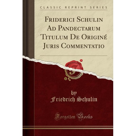 Friderici Schulin Ad Pandectarum Titulum de Originé Juris Commentatio (Classic Reprint)