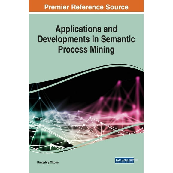 Applications and Developments in Semantic Process Mining, (Hardcover)