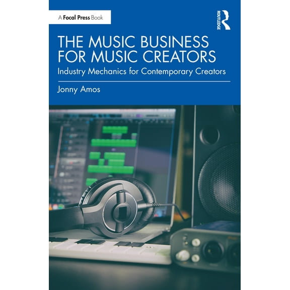 The Music Business for Music Creators: Industry Mechanics for Contemporary Creators, (Paperback)