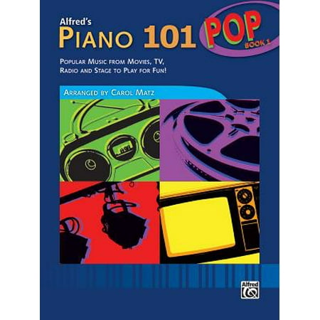 - Alfred's Piano 101 Pop, Bk 1 : Popular Music from Movies, TV, Radio and Stage to Play for Fun!