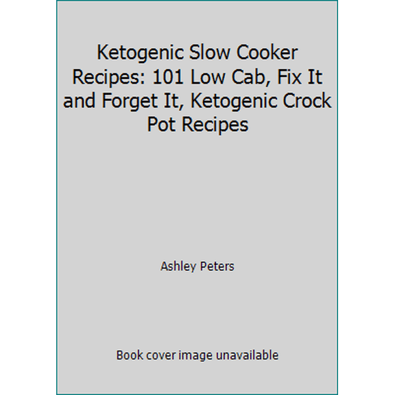 Pre-Owned Ketogenic Slow Cooker Recipes: 101 Low Cab, Fix It and Forget It, Ketogenic Crock Pot Recipes