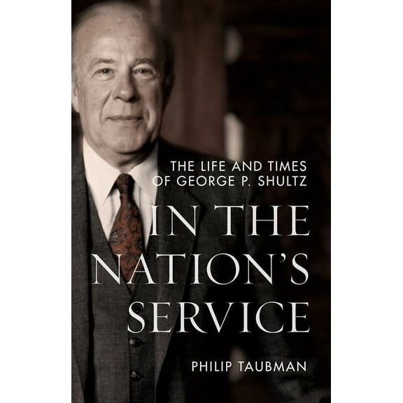 In the Nation's Service: The Life and Times of George P. Shultz, (Paperback)