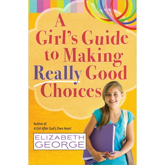 A Girl's Guide to Making Really Good Choices (Paperback)