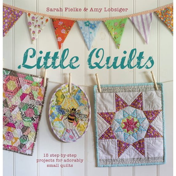Pre-Owned Little Quilts: 15 Step-By-Step Projects for Adorably Small Quilts (Paperback) 1782491376 9781782491378