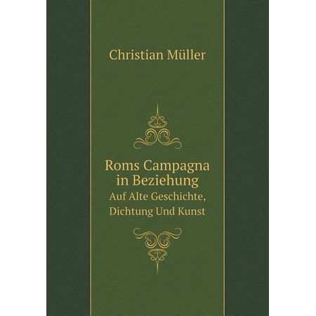 Roms Campagna in Beziehung Auf Alte Geschichte Dichtung Und Kunst (Paperback)