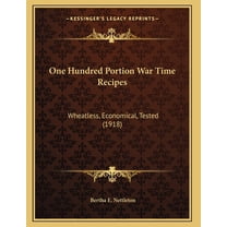 One Hundred Portion War Time Recipes : Wheatless, Economical, Tested (1918) (Paperback)