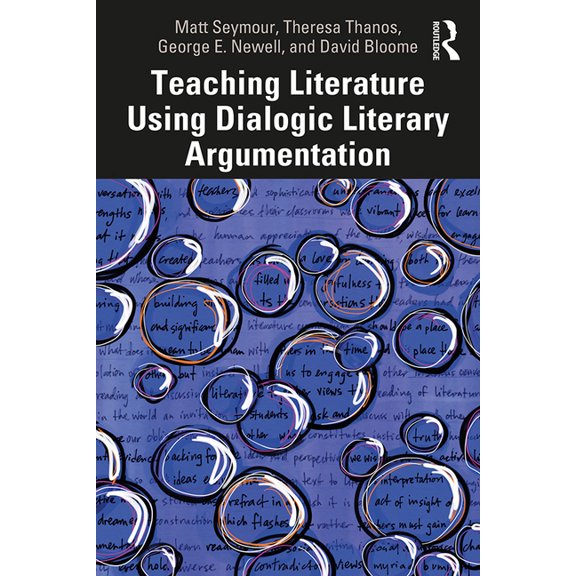 Teaching Literature Using Dialogic Literary Argumentation, (Paperback)