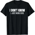 thumbnail image 1 of I Don't Know I Just Work Here Funny Sarcastic Humor Unisex T-Shirt, 1 of 4