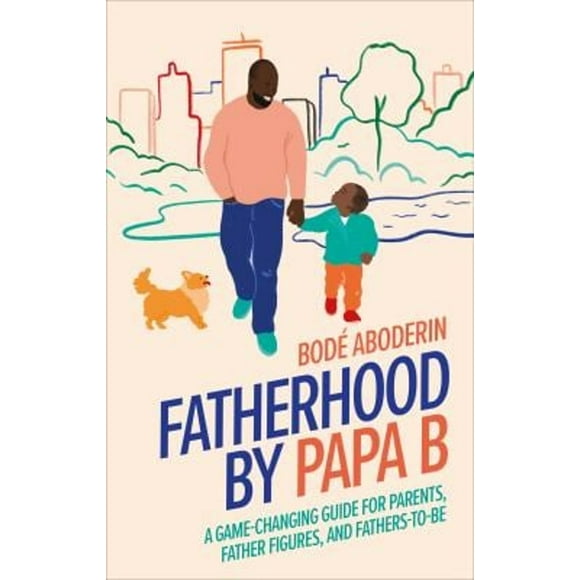 Pre-Owned Fatherhood by Papa B : A Game-Changing Guide for Parents, Father Figures and Fathers-to-be (Hardcover) 9780744048148