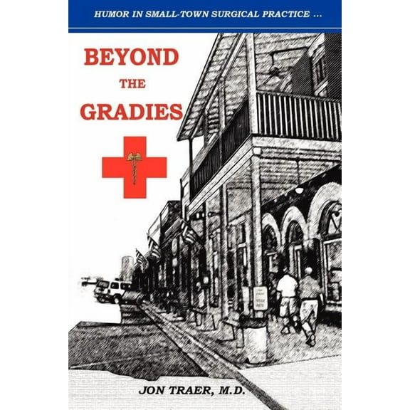 Beyond the Gradies : Humor in Small Town Surgical Practice (Paperback)