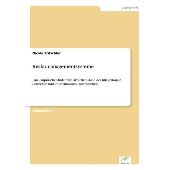 Risikomanagementsysteme: Eine empirische Studie zum aktuellen Stand der Integration in deutschen und internationalen Unt, (Paperback)