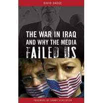 The War in Iraq and Why the Media Failed Us, (Hardcover)