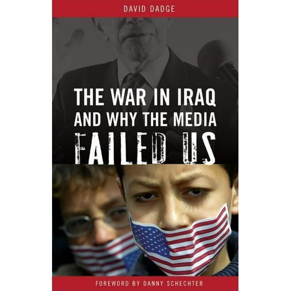 The War in Iraq and Why the Media Failed Us, (Hardcover)