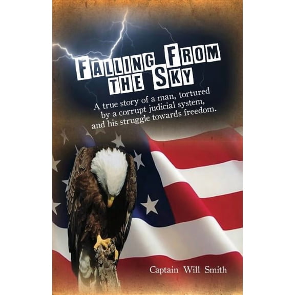 Falling from the Sky: A true story of a man, tortured by a corrupt judicial system and his struggle towards freedom, (Paperback)