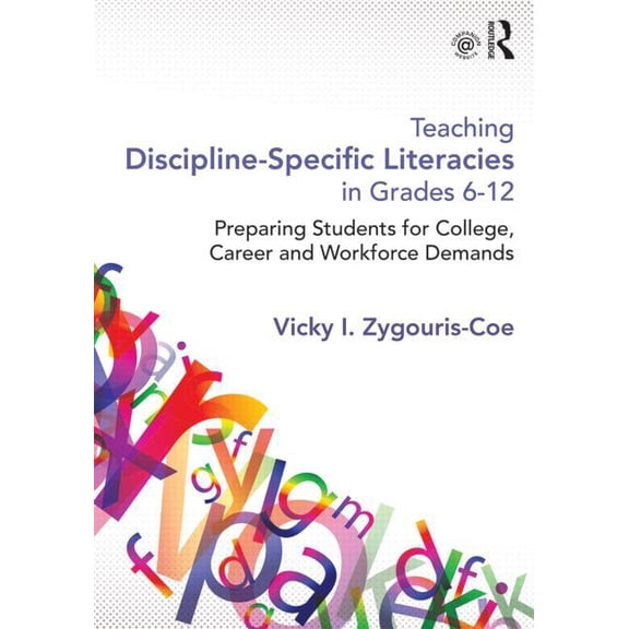 Teaching Discipline-Specific Literacies in Grades 6-12: Preparing Students for College, Career, and Workforce Demands, (Paperback)