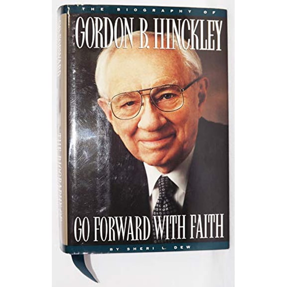 Pre-Owned Go Forward With Faith: The Biography of Gordon B. Hinckley (Hardcover) 1573451657 9781573451659