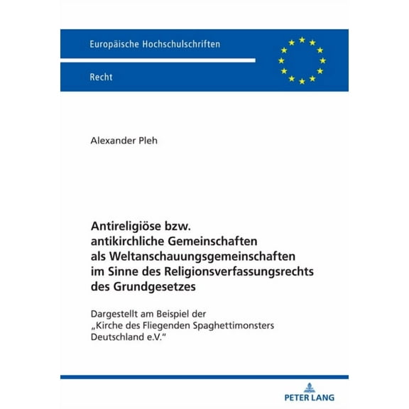 Europaeische Hochschulschriften Recht Antireligioese bzw. antikirchliche Gemeinschaften als Weltanschauungsgemeinschaften im Sinne des Religionsverfassungsrec, Book 6787, (Paperback)