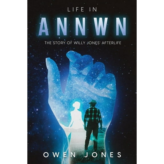 Annwn - Heaven Life In Annwn: The Story of Willy Jones' Afterlife, Book 2, (Paperback)