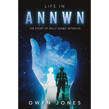 Annwn - Heaven Life In Annwn: The Story of Willy Jones Afterlife Book 2 (Paperback)