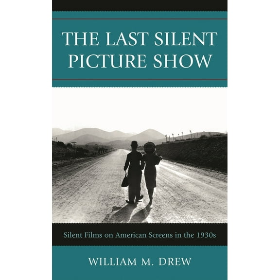 The Last Silent Picture Show: Silent Films on American Screens in the 1930s, (Paperback)