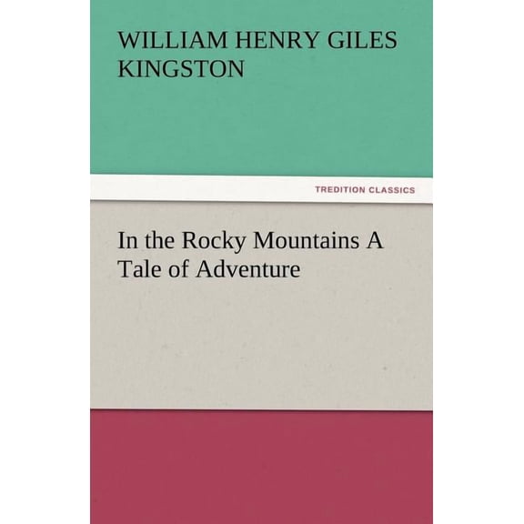 In the Rocky Mountains a Tale of Adventure