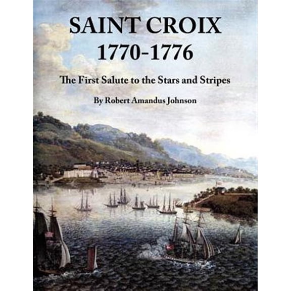 Pre-Owned Saint Croix 1770-1776 : The First Salute to the Stars and Stripes (Paperback)