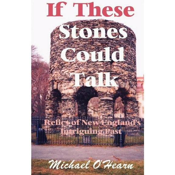 If These Stones Could Talk: Relics of New England's Intriguing Past, (Paperback)