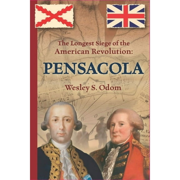 The Longest Siege of the American Revolution: Pensacola, (Paperback)