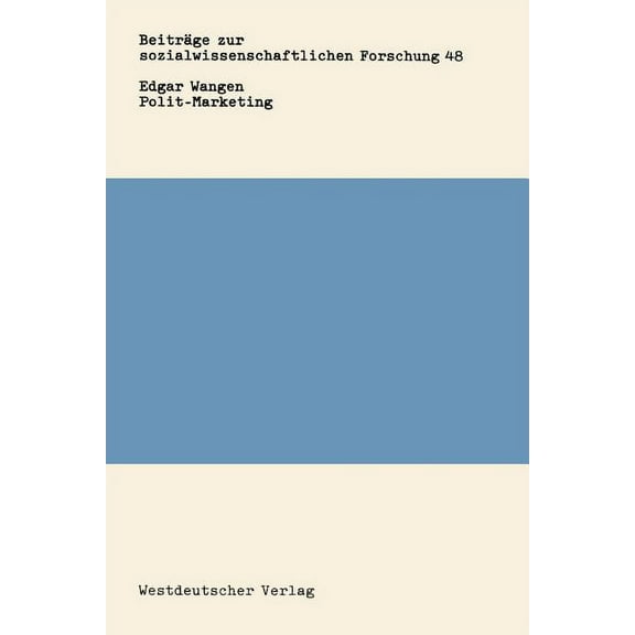BeitrÃ¤ge Zur Sozialwissenschaftlichen Fo Polit-Marketing: Das Marketing-Management Der Politischen Parteien, Book 48, (Paperback)