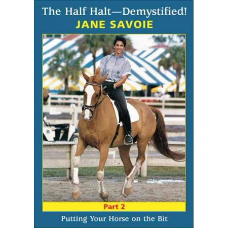 The Half Halt - Demystified!: Putting Your Horse on the Bit