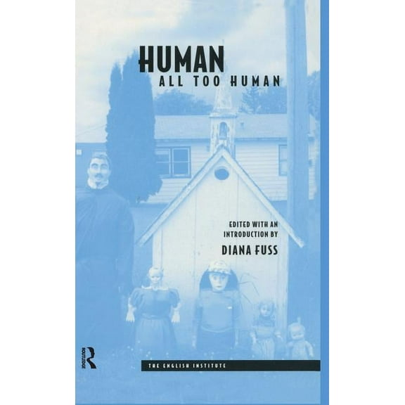 Essays from the English Institute Human, All Too Human, (Hardcover)