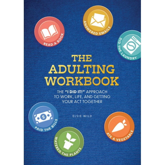 Guided Workbooks The Adulting Workbook: The I Did It! Approach to Work, Life, and Getting Your Act Together, (Paperback)