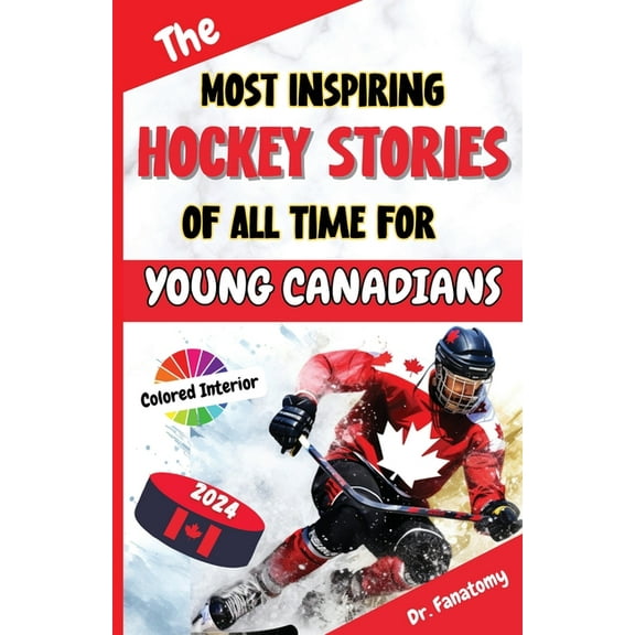 The Most Inspiring Hockey Stories of All Time For Young Canadians: 30  Inspiring Tales, 100  Hockey Trivia, and a Quiz C, (Paperback)