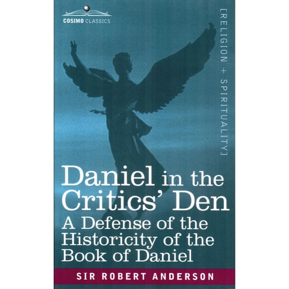 Daniel in the Critics' Den: A Defense of the Historicity of the Book of Daniel (Paperback)