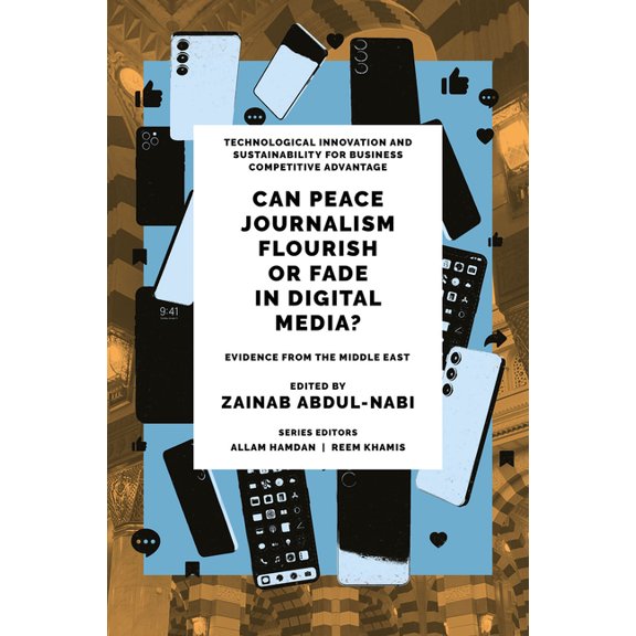 Technological Innovation and Sustainabil Can Peace Journalism Flourish or Fade in Digital Media?: Evidence from the Middle East, (Hardcover)