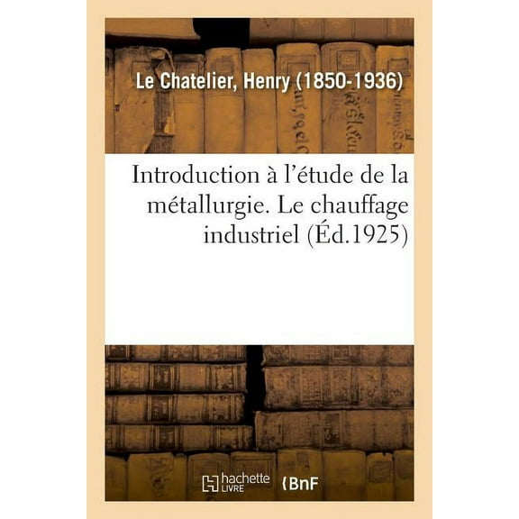 Introduction À l'Étude de la Métallurgie. Le Chauffage Industriel, (Paperback)