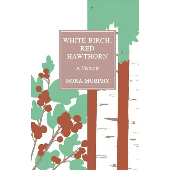 White Birch, Red Hawthorn : A Memoir (Paperback)