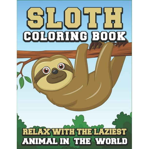 Sloth Coloring Book Relax with the laziest animal in the world : Sloth  Coloring Book with Stress Relieving Designs for Adults Relaxation  (Paperback) 