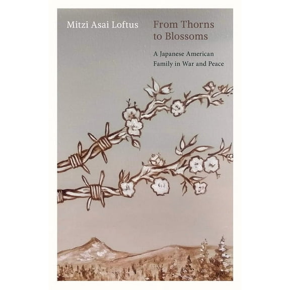 From Thorns to Blossoms: A Japanese American Family in War and Peace, (Paperback)