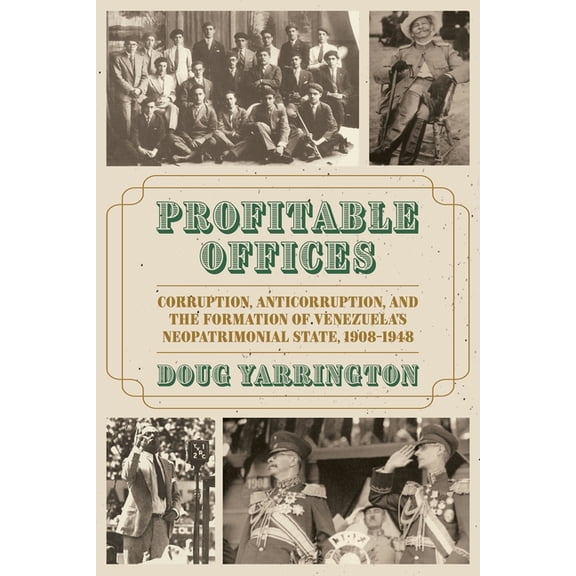 Pitt Latin American Profitable Offices: Corruption, Anticorruption, and the Formation of Venezuela's Neopatrimonial State, 1908-1948, (Hardcover)