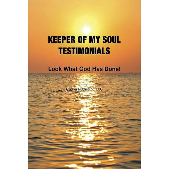 Keeper of My Soul Testimonials : Look What God Has Done!