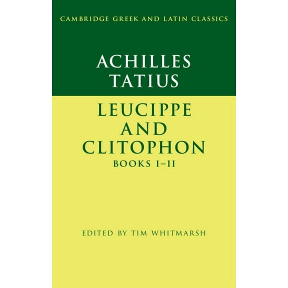 Cambridge Greek and Latin Classics Achilles Tatius: Leucippe and Clitophon Books I-II, (Hardcover)